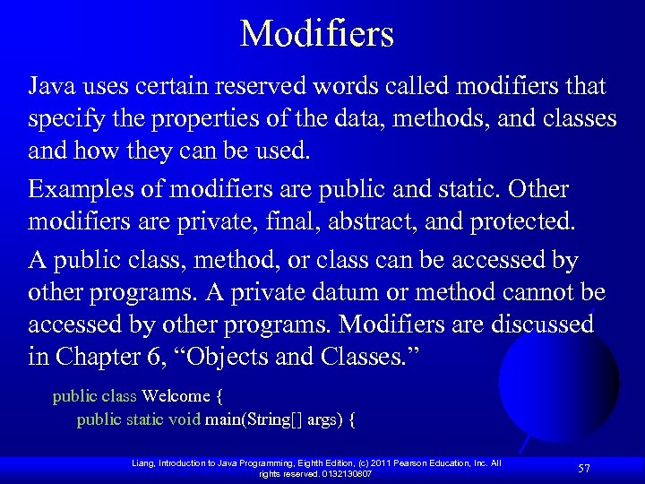 Modifiers Java uses certain reserved words called modifiers that specify the properties of the