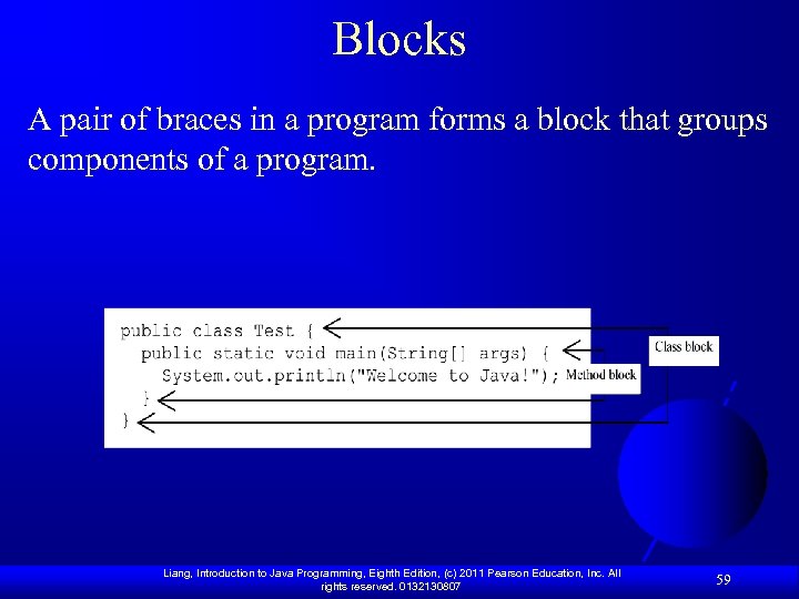 Blocks A pair of braces in a program forms a block that groups components
