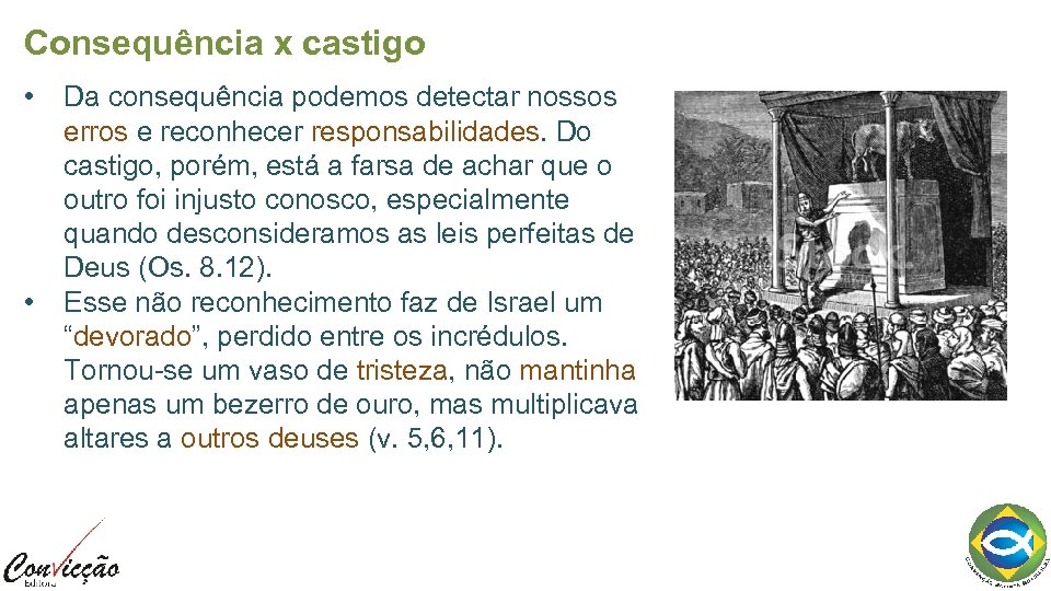 Consequência x castigo • • Da consequência podemos detectar nossos erros e reconhecer responsabilidades.