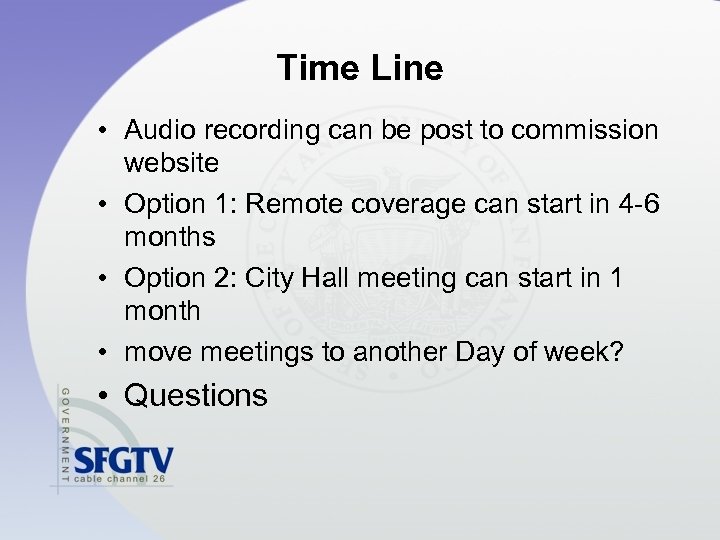 Time Line • Audio recording can be post to commission website • Option 1: