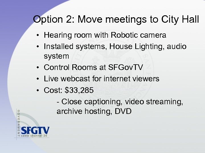 Option 2: Move meetings to City Hall • Hearing room with Robotic camera •