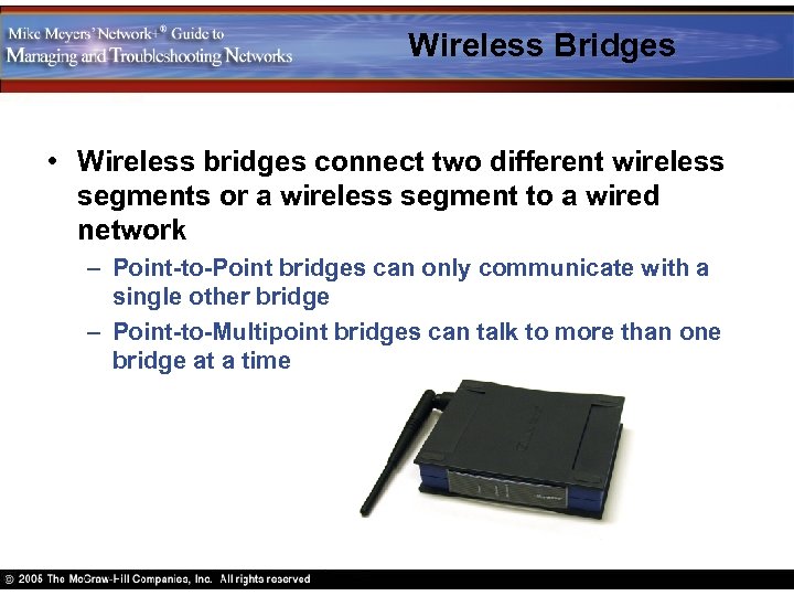 Wireless Bridges • Wireless bridges connect two different wireless segments or a wireless segment