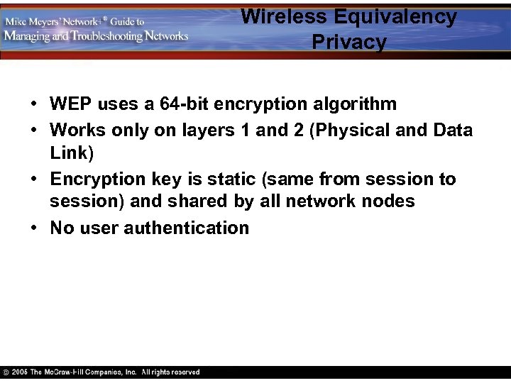 Wireless Equivalency Privacy • WEP uses a 64 -bit encryption algorithm • Works only