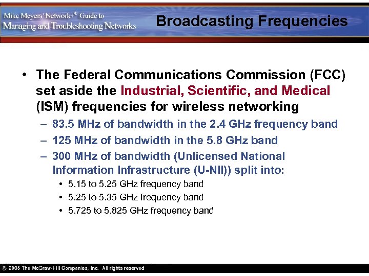 Broadcasting Frequencies • The Federal Communications Commission (FCC) set aside the Industrial, Scientific, and
