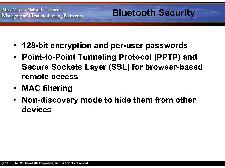 Bluetooth Security • 128 -bit encryption and per-user passwords • Point-to-Point Tunneling Protocol (PPTP)