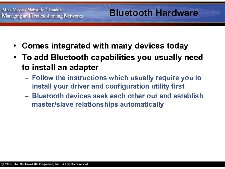 Bluetooth Hardware • Comes integrated with many devices today • To add Bluetooth capabilities