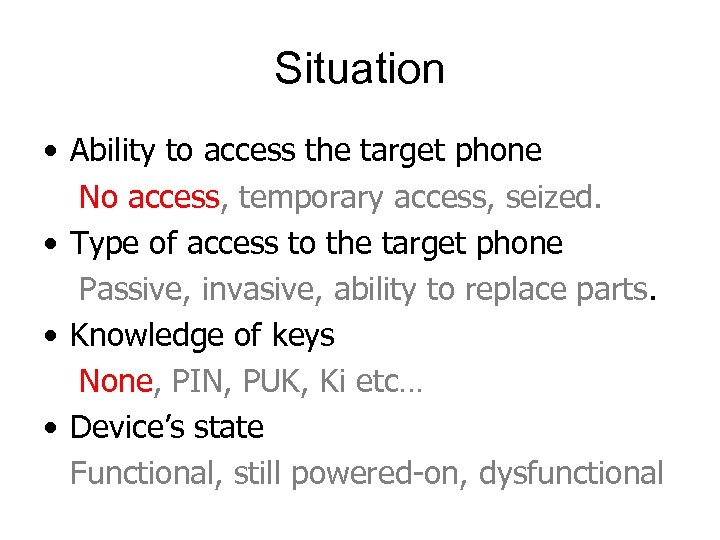 Situation • Ability to access the target phone No access, temporary access, seized. •