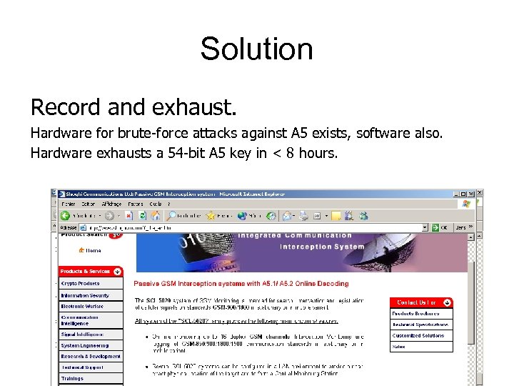 Solution Record and exhaust. Hardware for brute-force attacks against A 5 exists, software also.