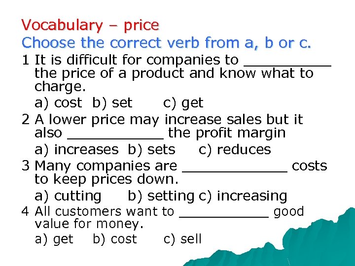 Vocabulary – price Choose the correct verb from a, b or c. 1 It