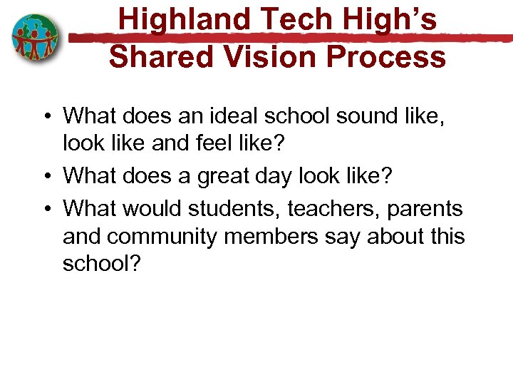 Highland Tech High’s Shared Vision Process • What does an ideal school sound like,