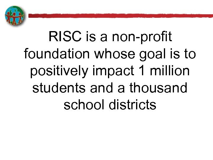 RISC is a non-profit foundation whose goal is to positively impact 1 million students