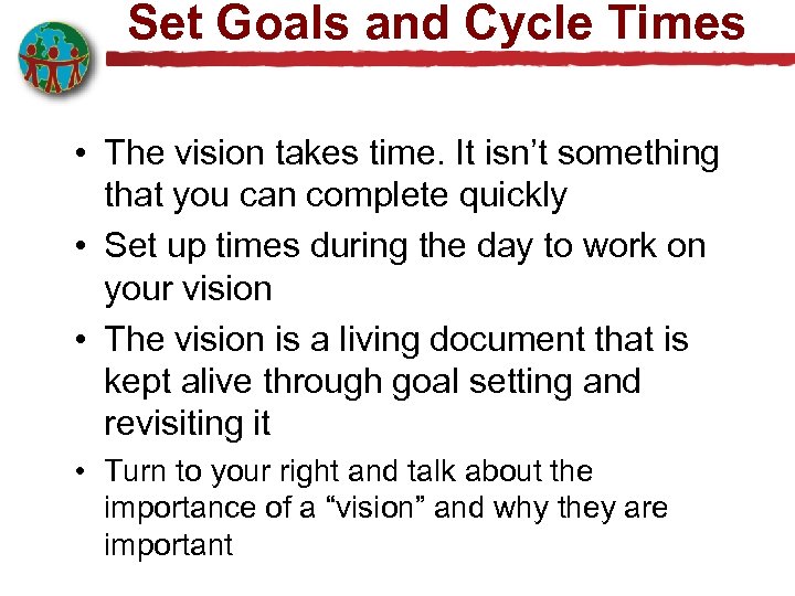 Set Goals and Cycle Times • The vision takes time. It isn’t something that