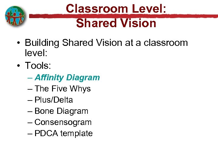 Classroom Level: Shared Vision • Building Shared Vision at a classroom level: • Tools: