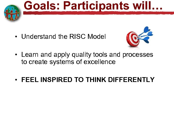 Goals: Participants will… • Understand the RISC Model • Learn and apply quality tools