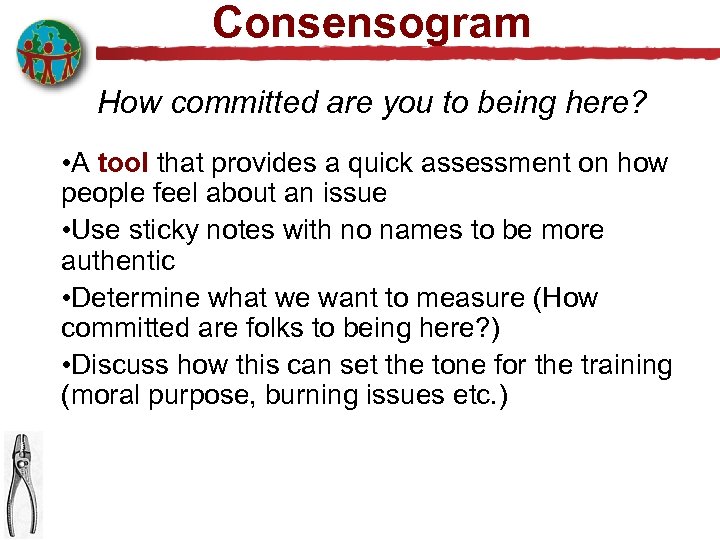 Consensogram How committed are you to being here? • A tool that provides a