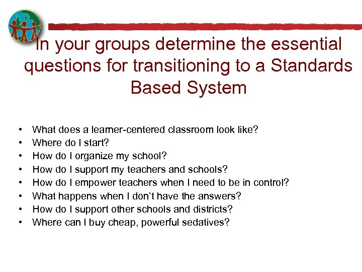 In your groups determine the essential questions for transitioning to a Standards Based System