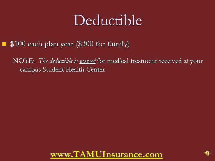 Deductible n $100 each plan year ($300 for family) NOTE: The deductible is waived