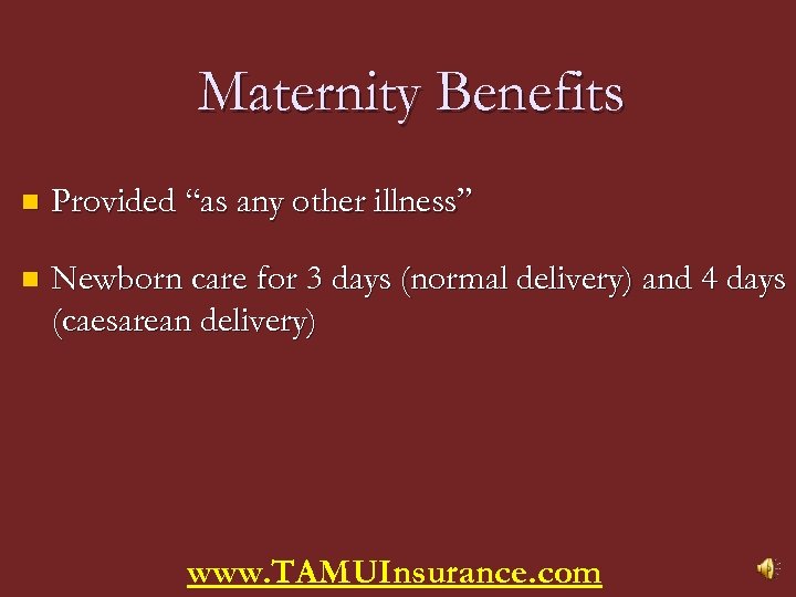 Maternity Benefits n Provided “as any other illness” n Newborn care for 3 days