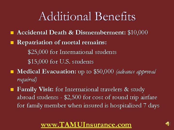 Additional Benefits n n Accidental Death & Dismemberment: $10, 000 Repatriation of mortal remains: