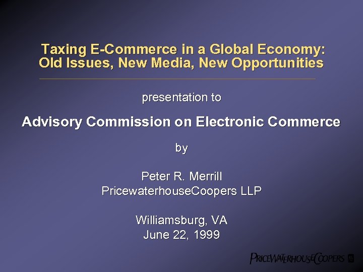 Taxing E-Commerce in a Global Economy: Old Issues, New Media, New Opportunities presentation to