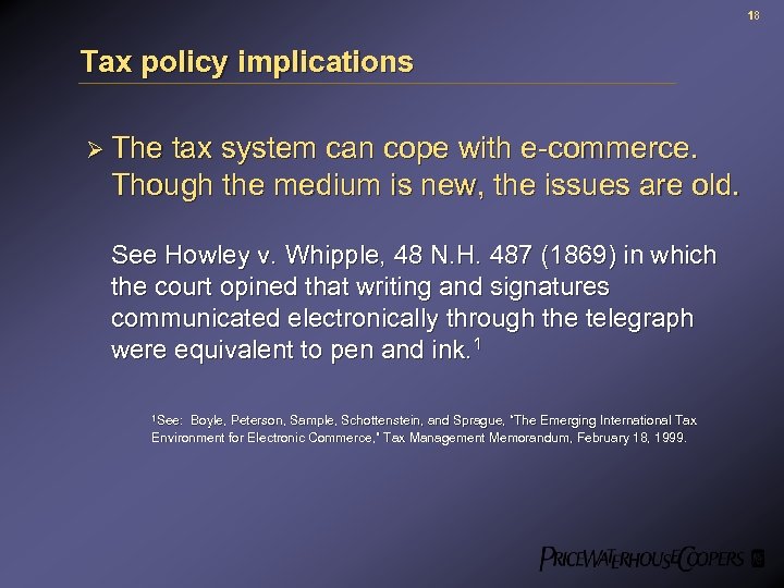 18 Tax policy implications Ø The tax system can cope with e-commerce. Though the