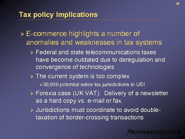 20 Tax policy implications Ø E-commerce highlights a number of anomalies and weaknesses in