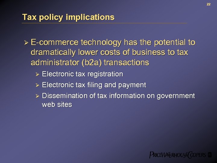 22 Tax policy implications Ø E-commerce technology has the potential to dramatically lower costs