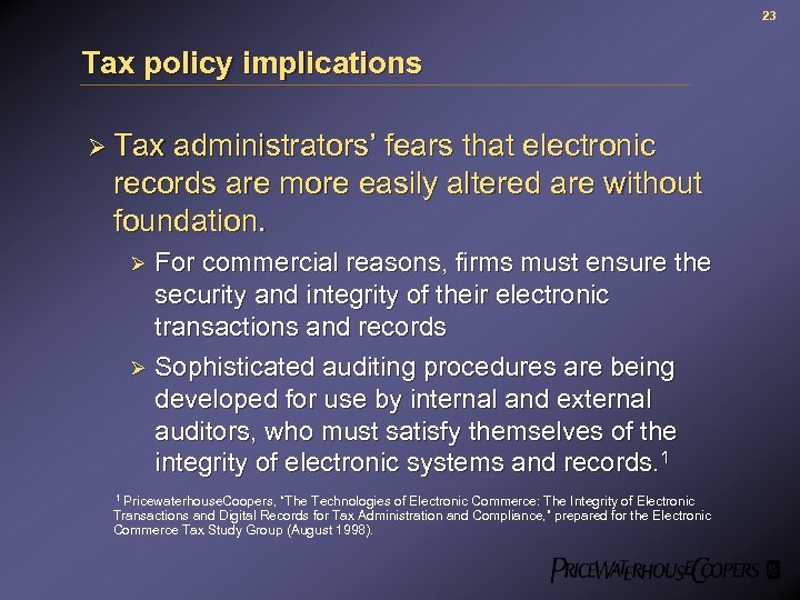 23 Tax policy implications Ø Tax administrators’ fears that electronic records are more easily