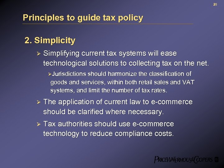 28 Principles to guide tax policy 2. Simplicity Ø Simplifying current tax systems will
