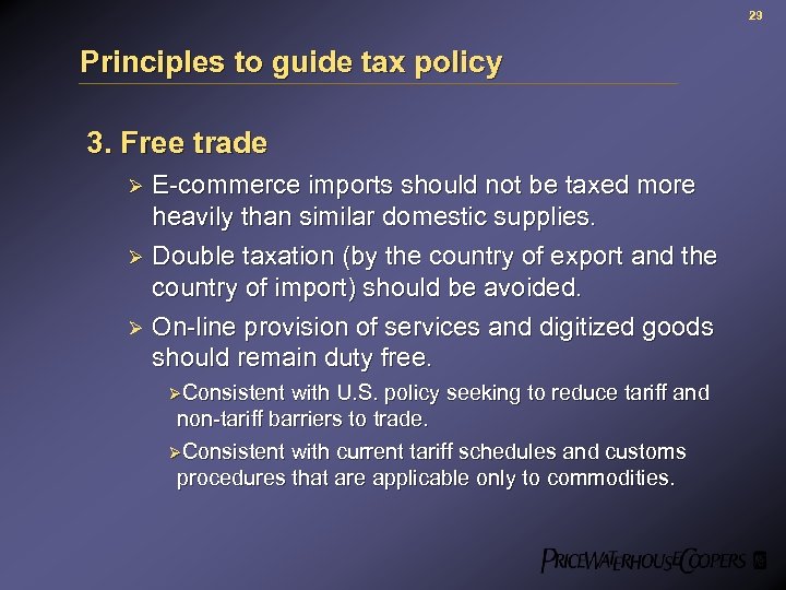 29 Principles to guide tax policy 3. Free trade E-commerce imports should not be