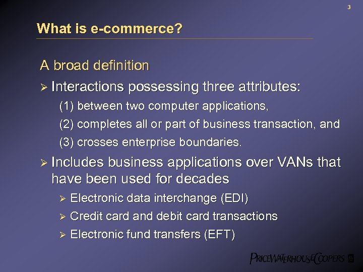 3 What is e-commerce? A broad definition Ø Interactions possessing three attributes: (1) between