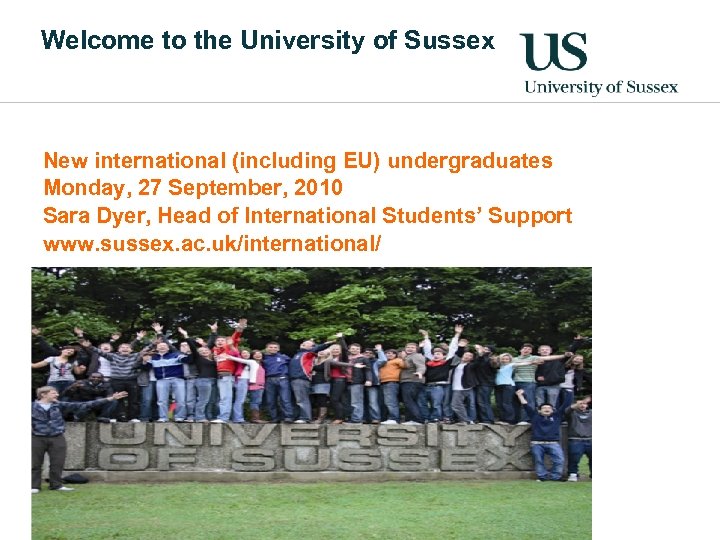 Welcome to the University of Sussex New international (including EU) undergraduates Monday, 27 September,