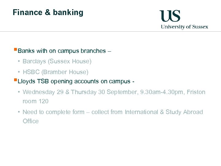 Finance & banking §Banks with on campus branches – • Barclays (Sussex House) •