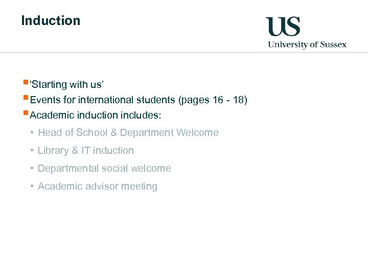 Induction §‘Starting with us’ §Events for international students (pages 16 - 18) §Academic induction