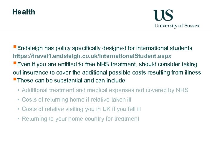 Health §Endsleigh has policy specifically designed for international students https: //travel 1. endsleigh. co.