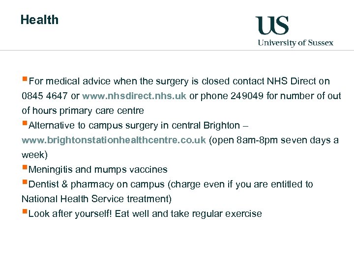 Health §For medical advice when the surgery is closed contact NHS Direct on 0845