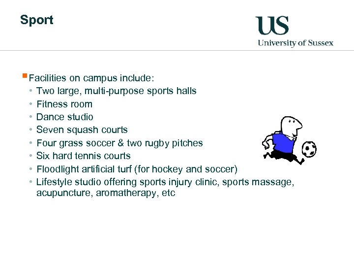 Sport §Facilities on campus include: • • Two large, multi-purpose sports halls Fitness room