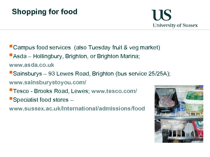 Shopping for food §Campus food services (also Tuesday fruit & veg market) §Asda –