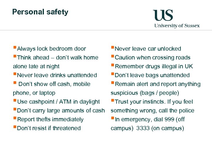 Personal safety §Always lock bedroom door §Think ahead – don’t walk home alone late