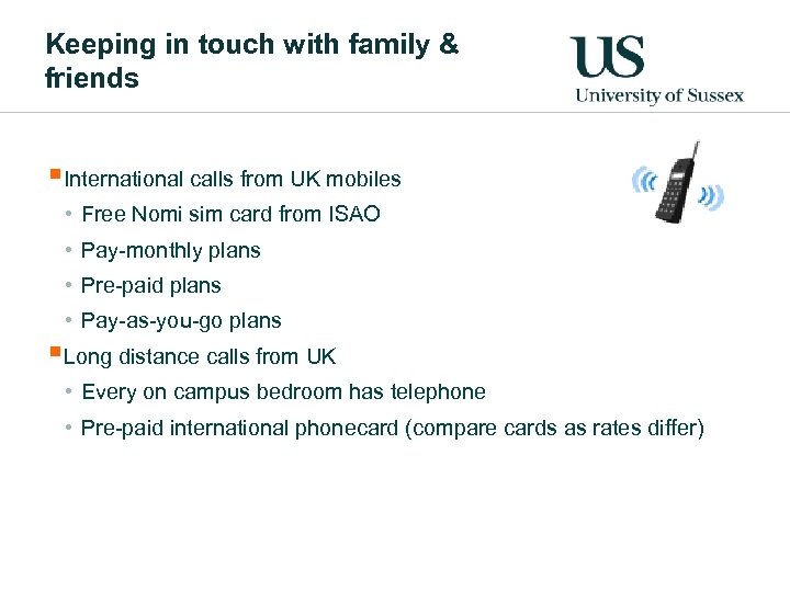 Keeping in touch with family & friends §International calls from UK mobiles • Free