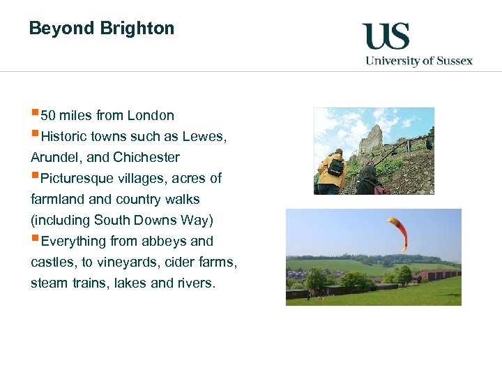 Beyond Brighton § 50 miles from London §Historic towns such as Lewes, Arundel, and