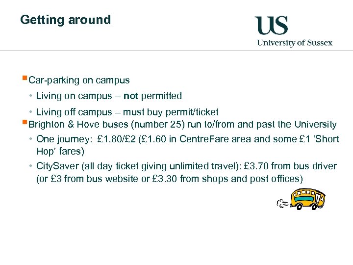 Getting around §Car-parking on campus • Living on campus – not permitted • Living