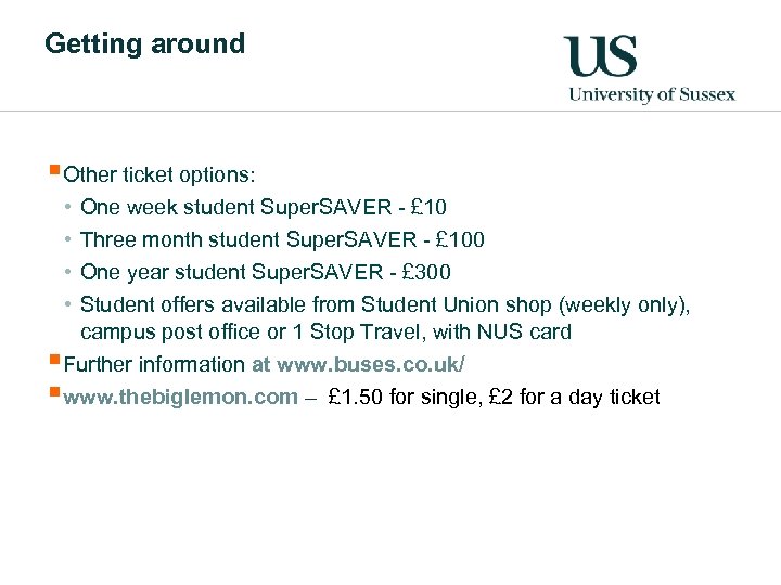 Getting around §Other ticket options: • • One week student Super. SAVER - £