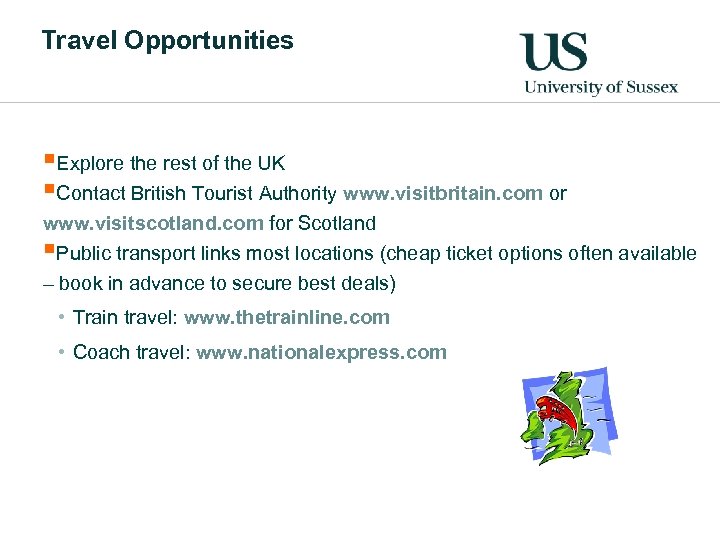 Travel Opportunities §Explore the rest of the UK §Contact British Tourist Authority www. visitbritain.