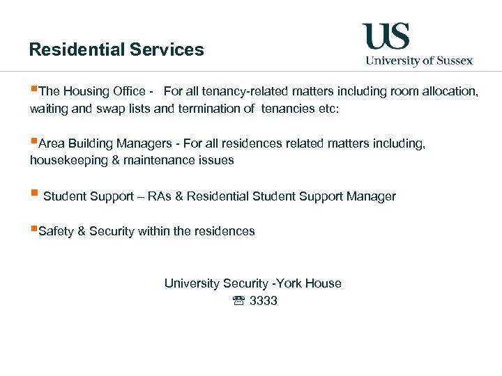 Residential Services §The Housing Office - For all tenancy-related matters including room allocation, waiting