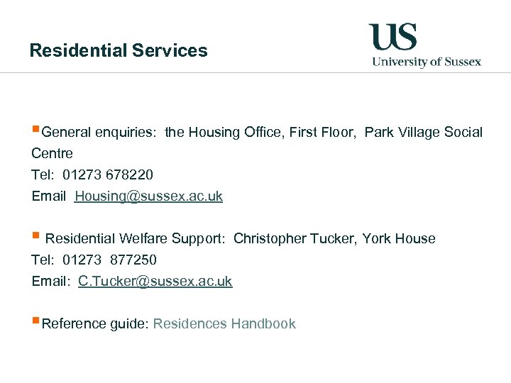 Residential Services §General enquiries: the Housing Office, First Floor, Park Village Social Centre Tel: