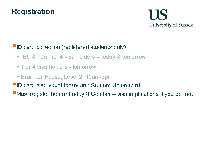 Registration §ID card collection (registered students only) • EU & non Tier 4 visa