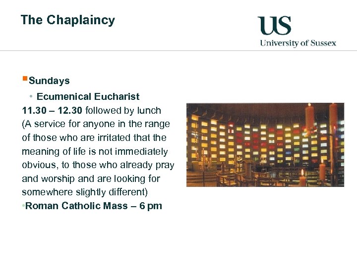 The Chaplaincy §Sundays • Ecumenical Eucharist 11. 30 – 12. 30 followed by lunch