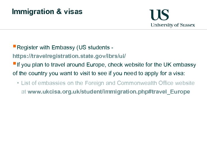 Immigration & visas §Register with Embassy (US students https: //travelregistration. state. gov/ibrs/ui/ §If you