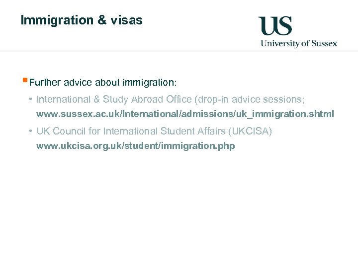 Immigration & visas §Further advice about immigration: • International & Study Abroad Office (drop-in